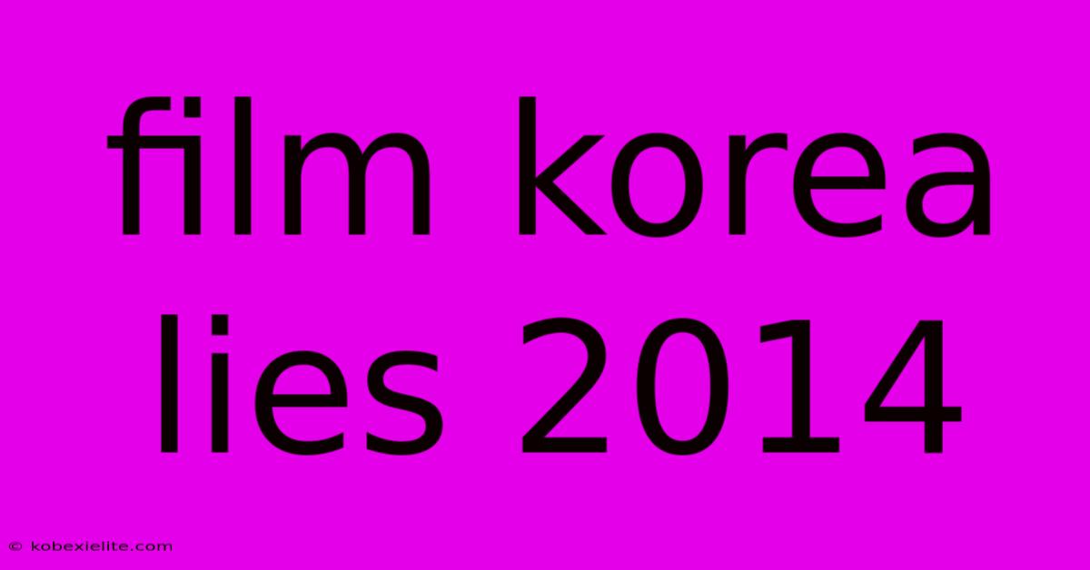 Film Korea Lies 2014