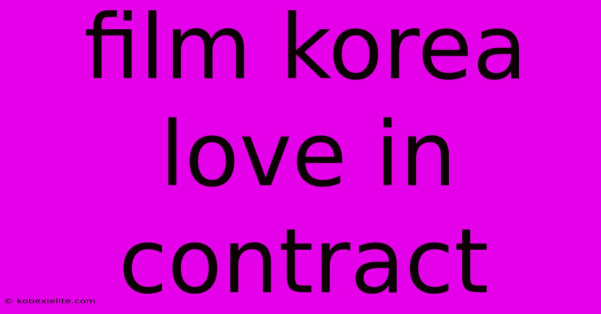 Film Korea Love In Contract