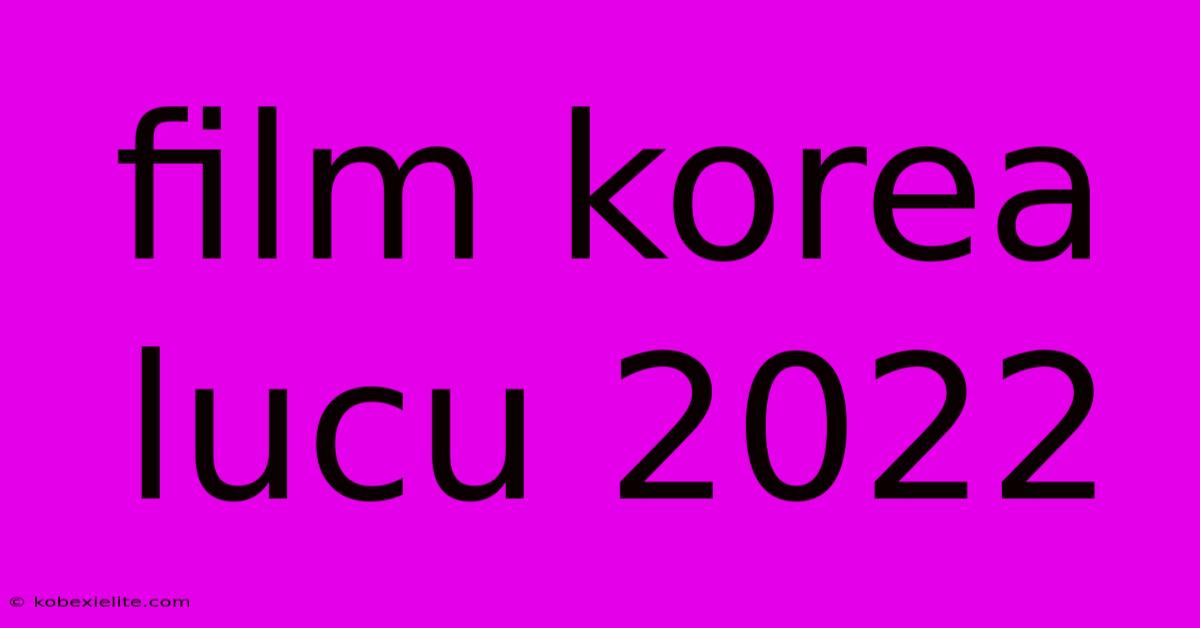 Film Korea Lucu 2022