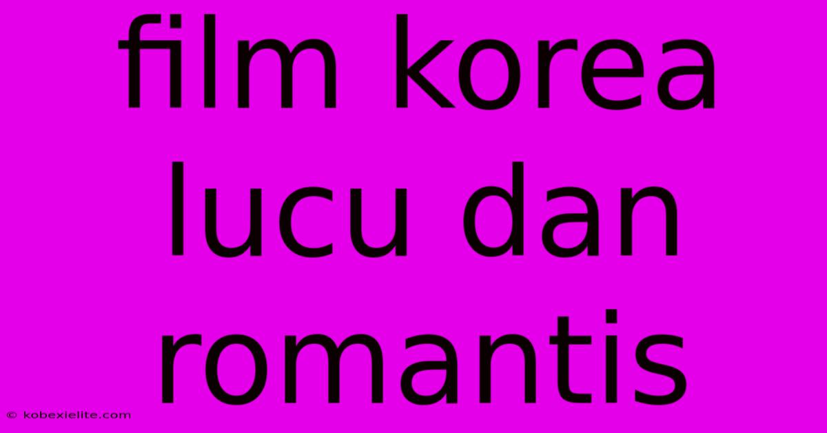 Film Korea Lucu Dan Romantis