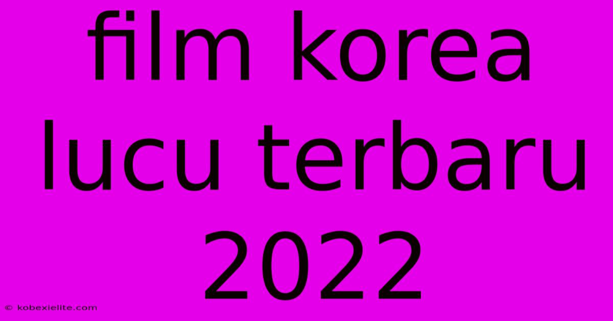 Film Korea Lucu Terbaru 2022