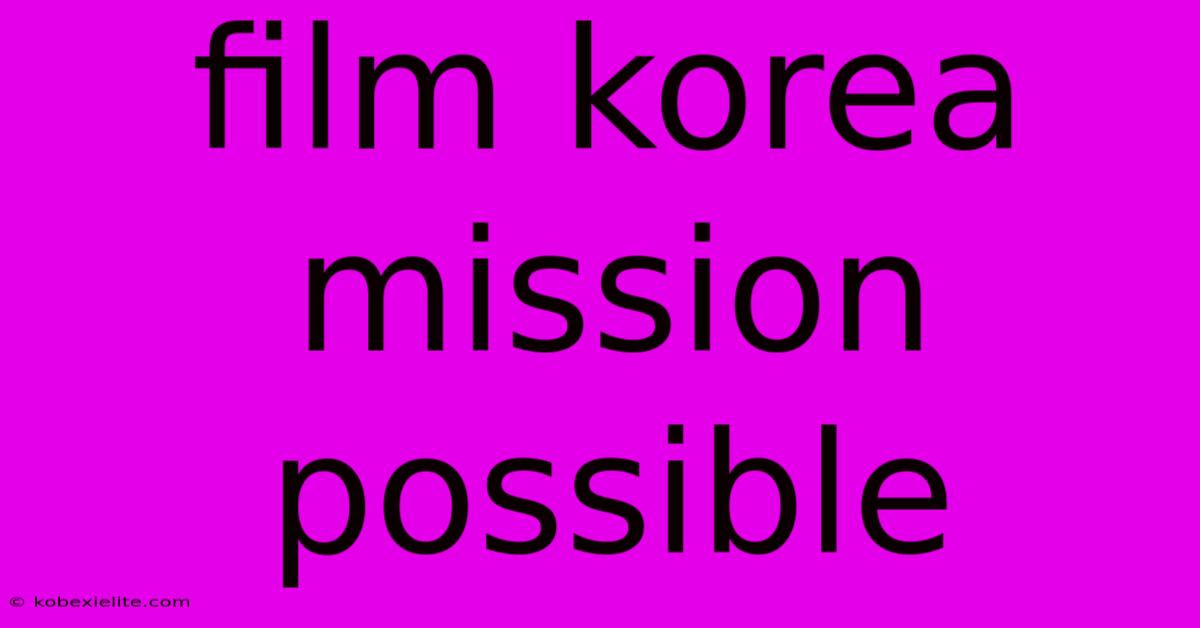 Film Korea Mission Possible