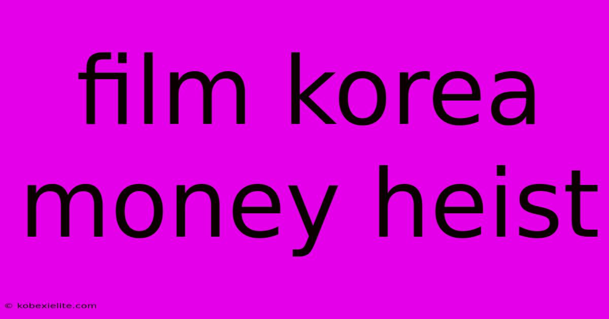 Film Korea Money Heist