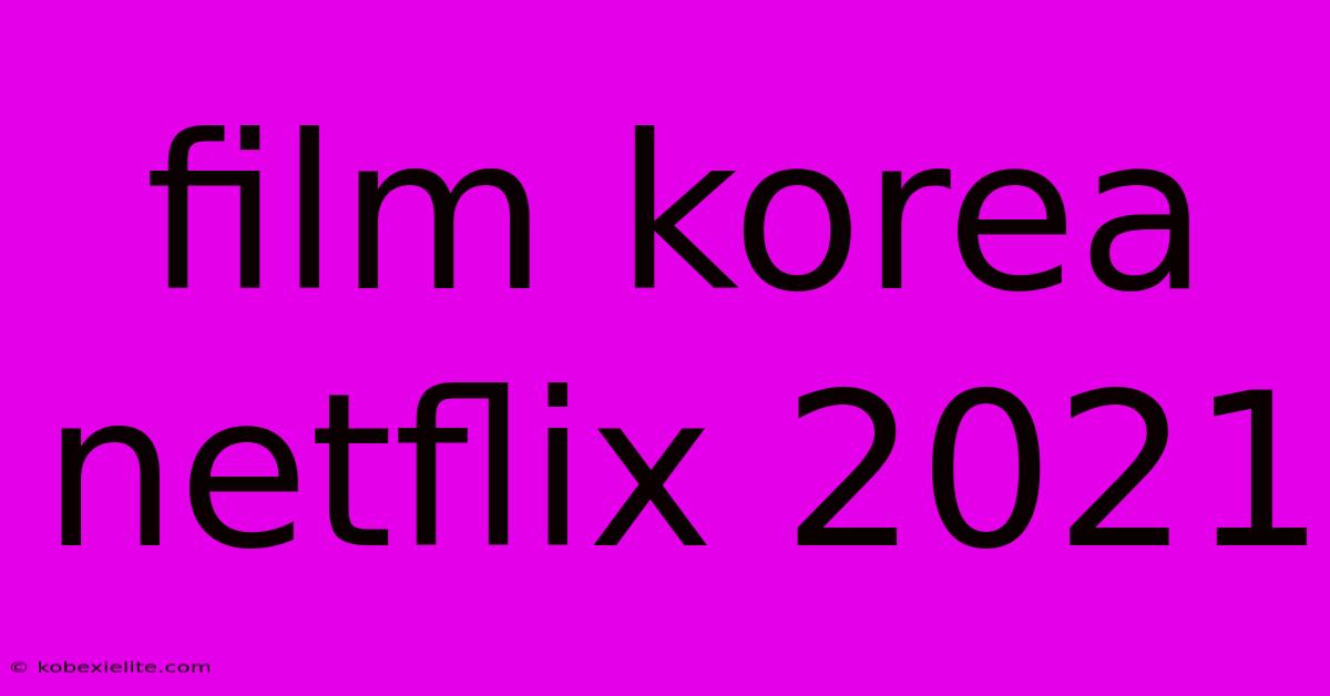 Film Korea Netflix 2021