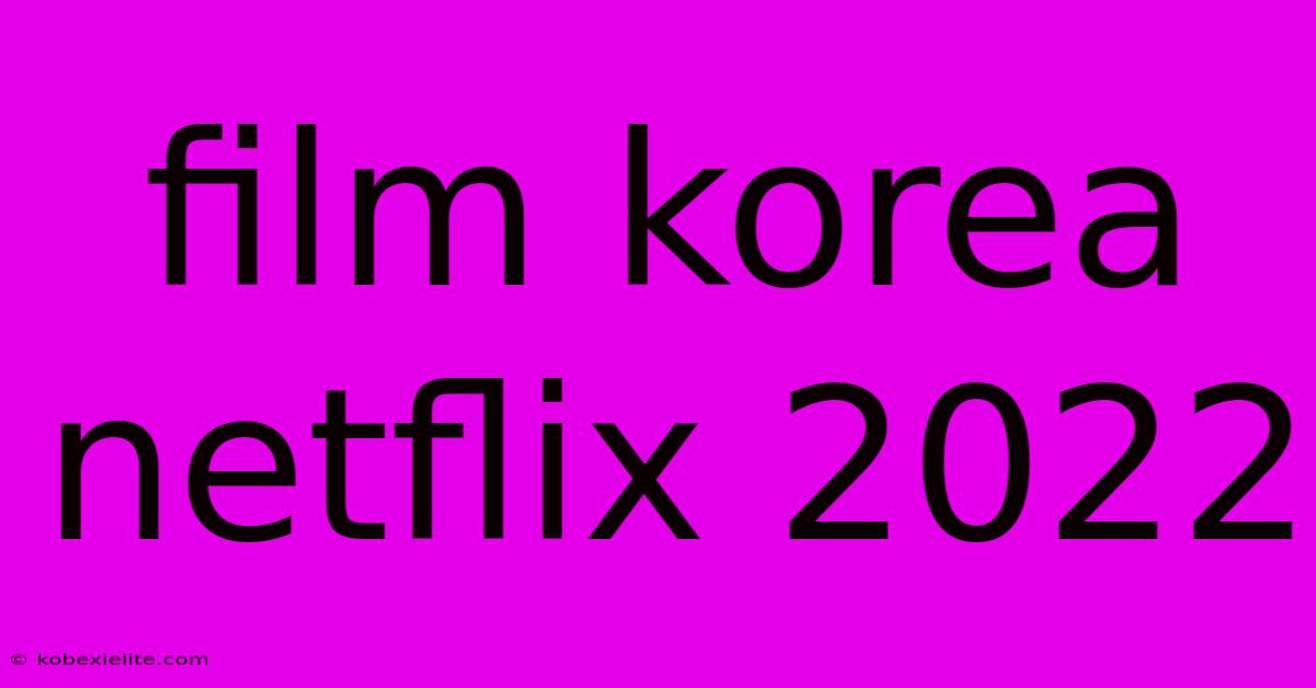 Film Korea Netflix 2022