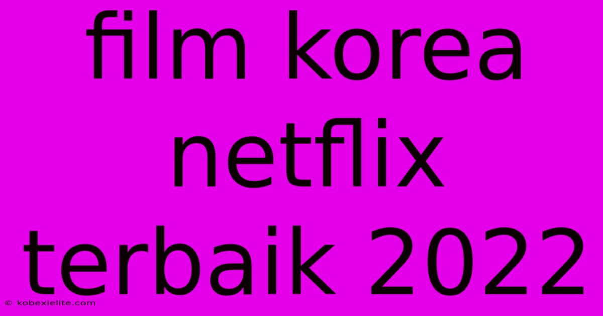 Film Korea Netflix Terbaik 2022