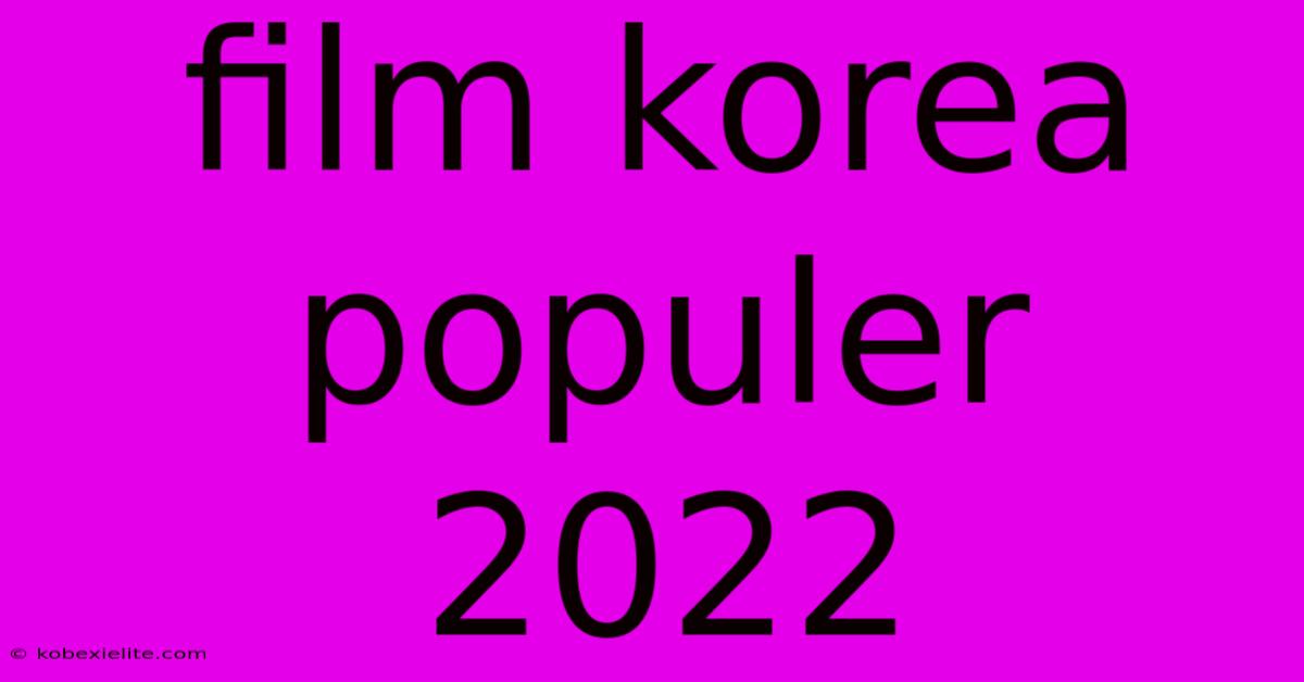 Film Korea Populer 2022