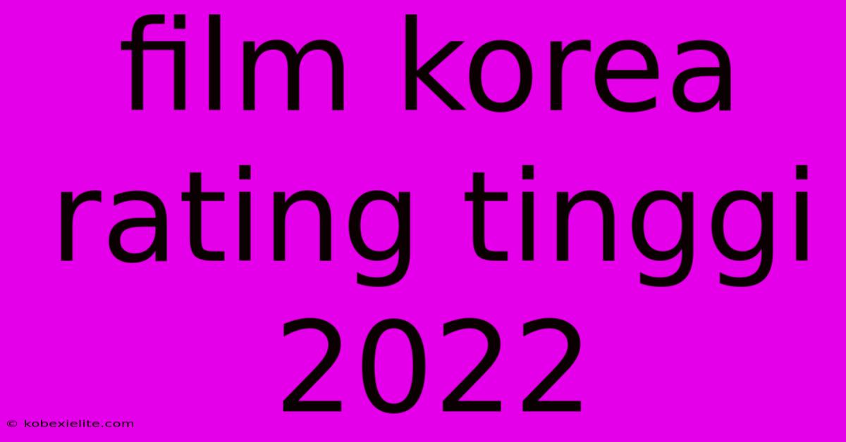 Film Korea Rating Tinggi 2022