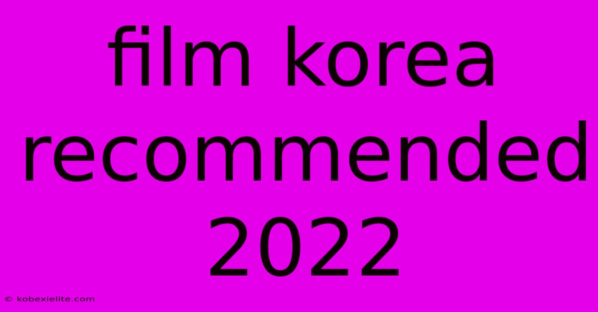 Film Korea Recommended 2022