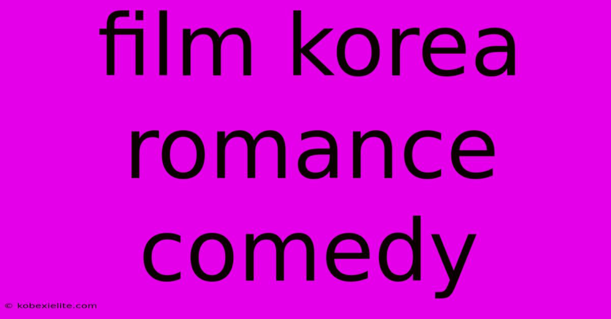 Film Korea Romance Comedy