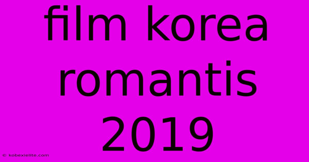 Film Korea Romantis 2019