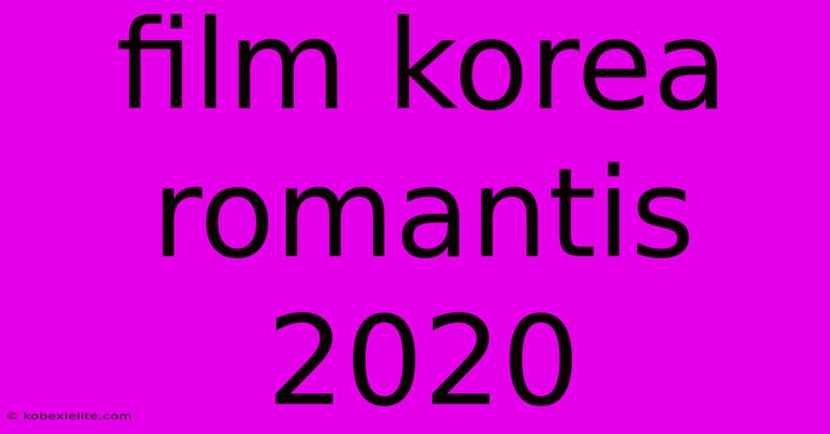 Film Korea Romantis 2020