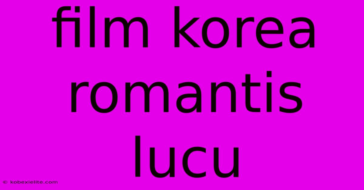 Film Korea Romantis Lucu