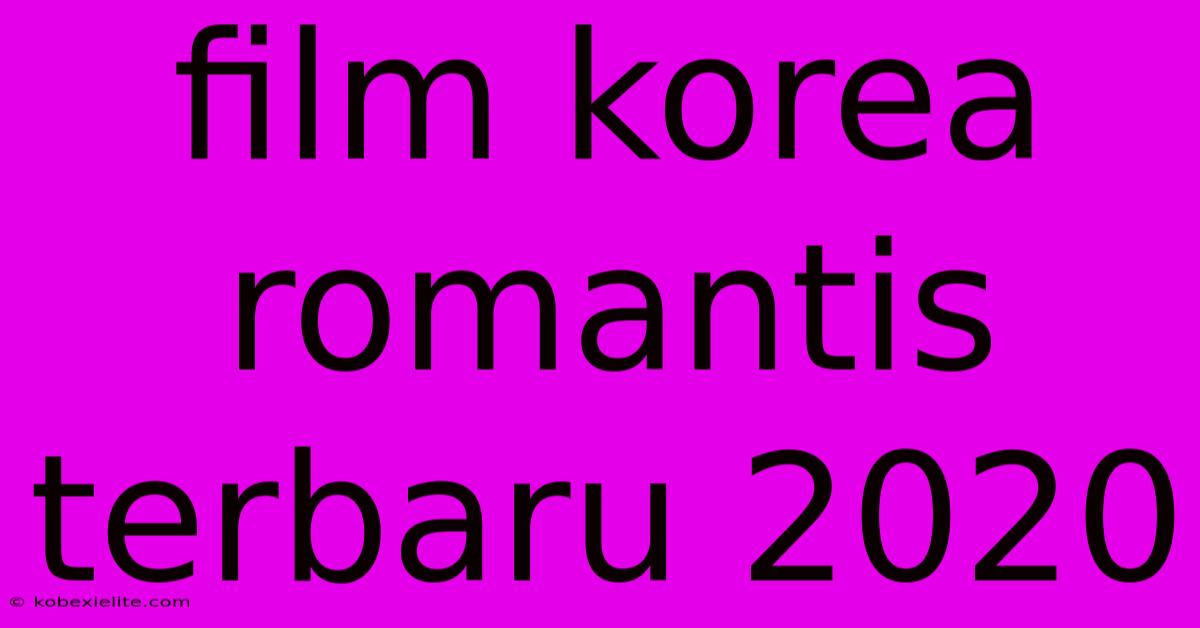 Film Korea Romantis Terbaru 2020