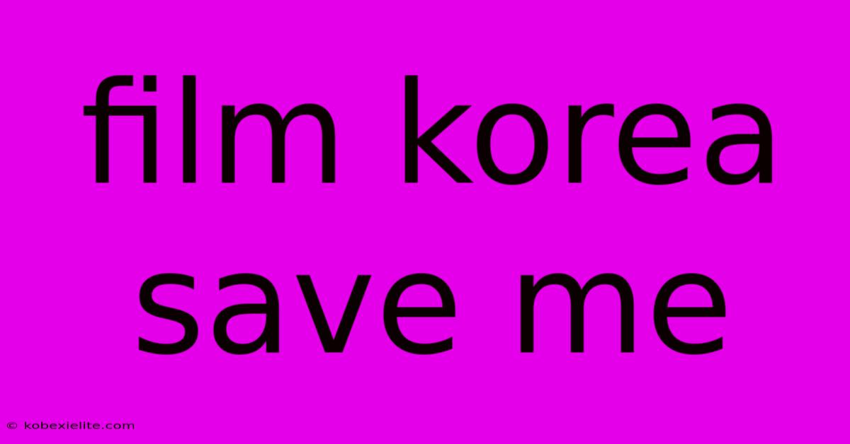 Film Korea Save Me