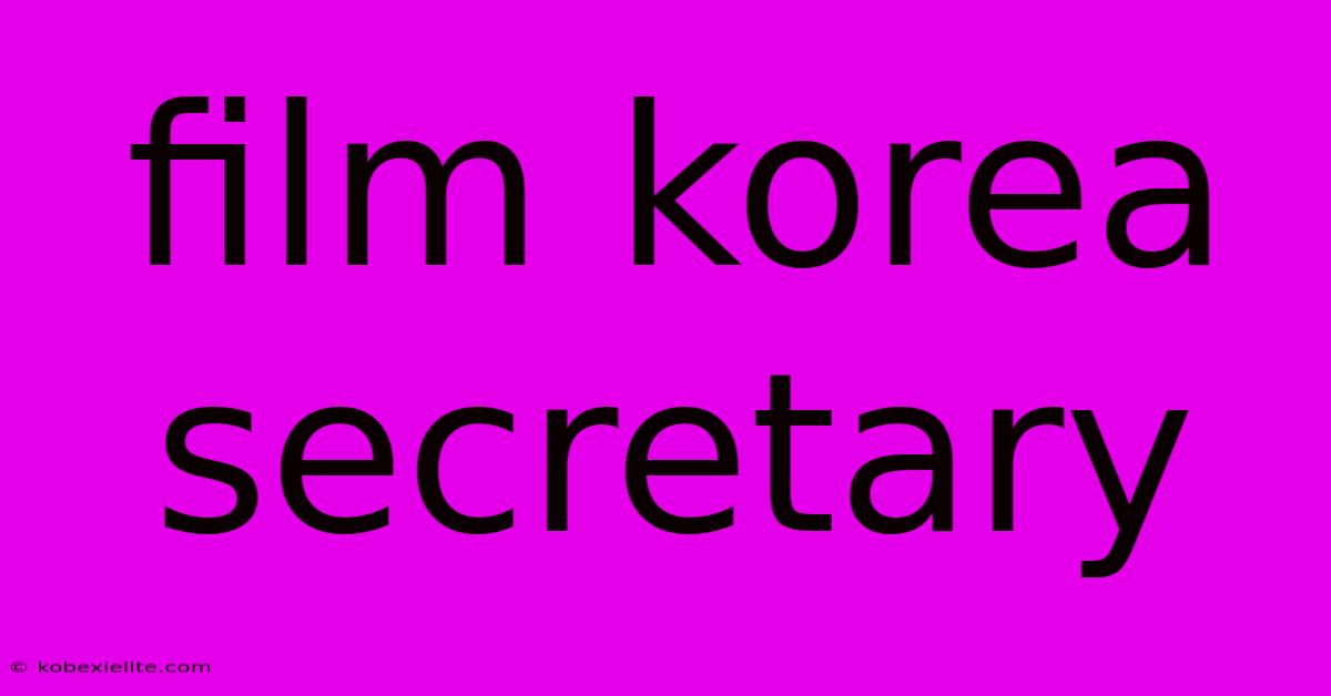 Film Korea Secretary