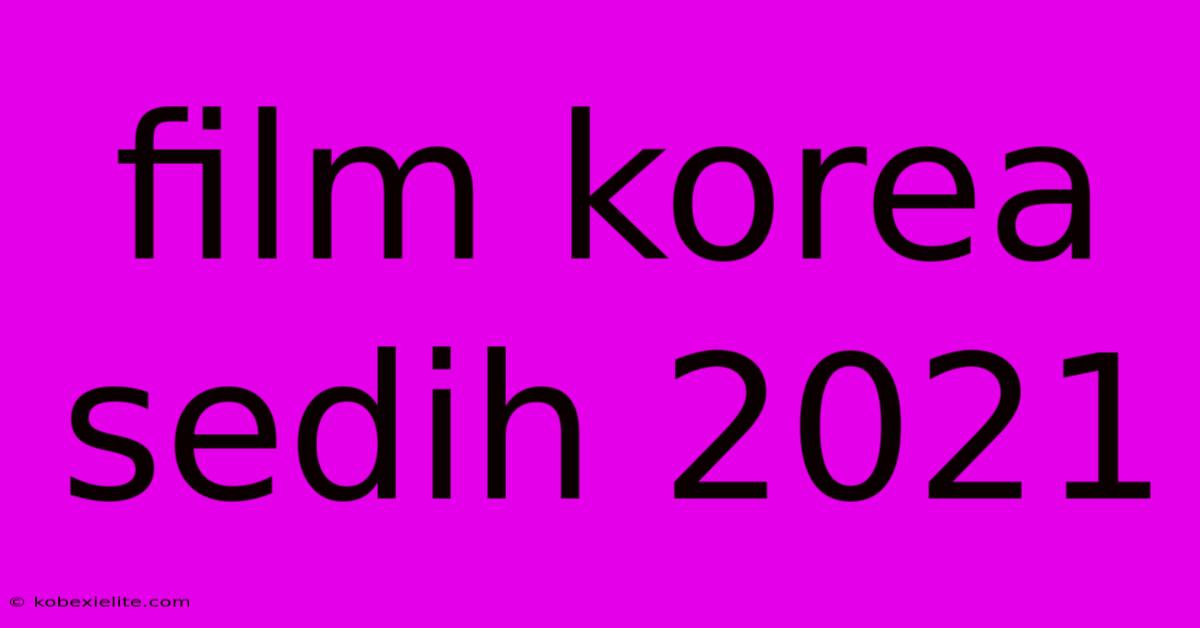 Film Korea Sedih 2021