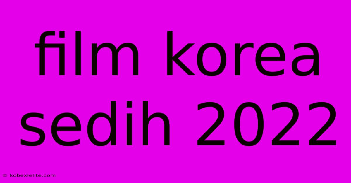 Film Korea Sedih 2022