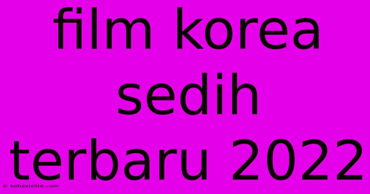 Film Korea Sedih Terbaru 2022