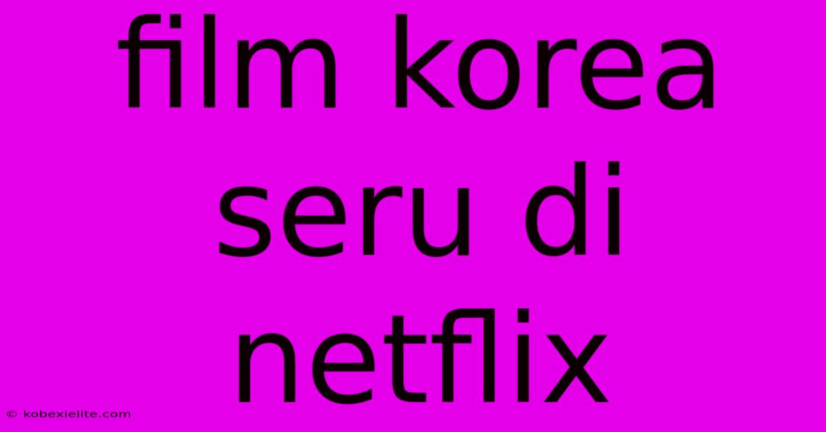 Film Korea Seru Di Netflix