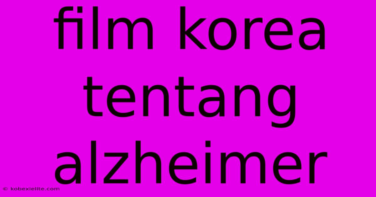 Film Korea Tentang Alzheimer