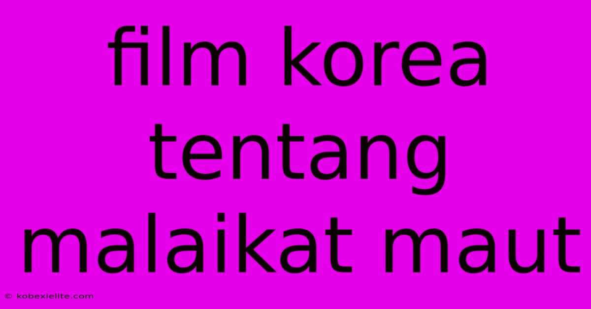 Film Korea Tentang Malaikat Maut