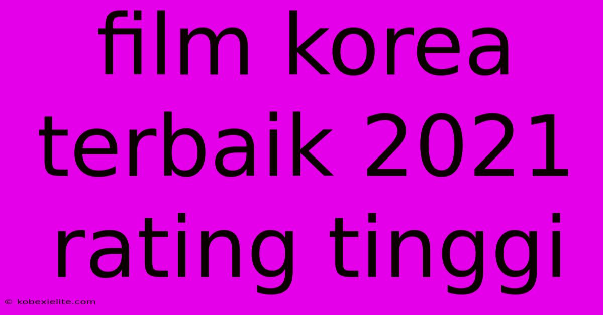 Film Korea Terbaik 2021 Rating Tinggi