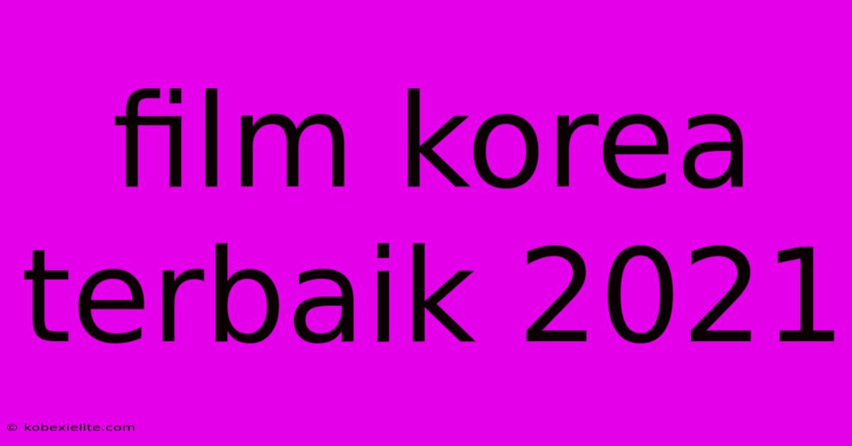 Film Korea Terbaik 2021