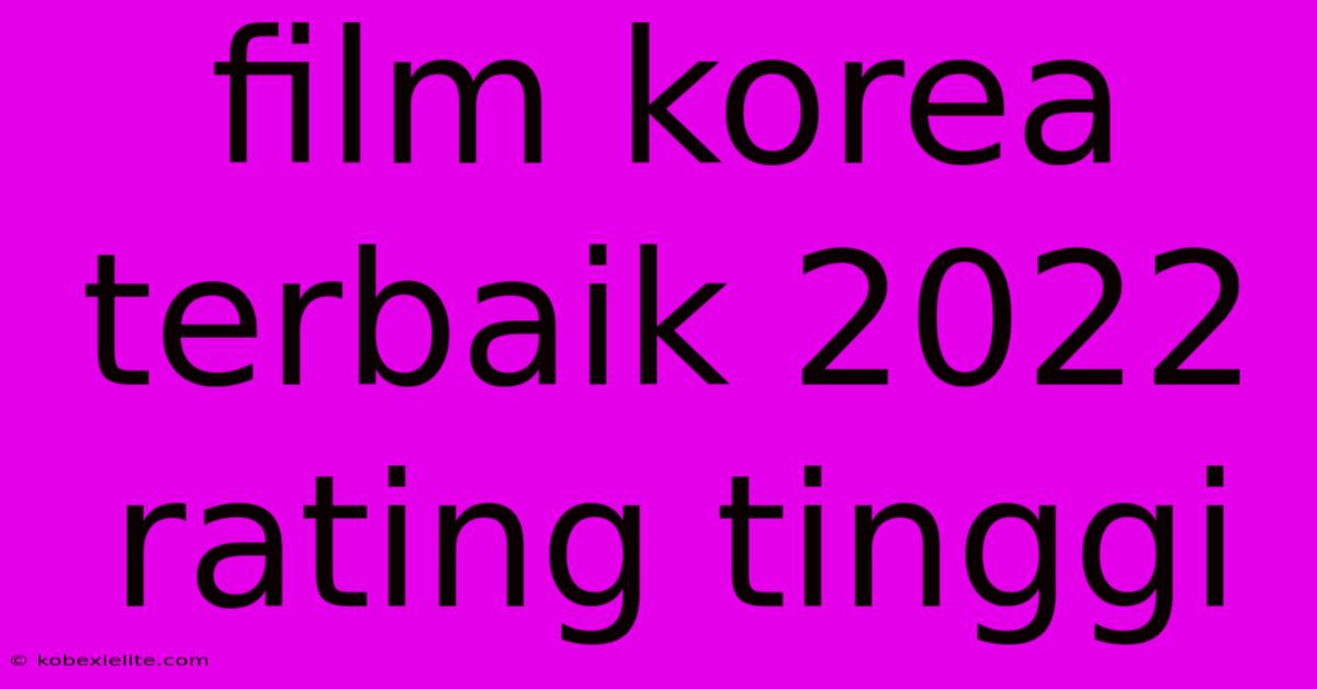 Film Korea Terbaik 2022 Rating Tinggi