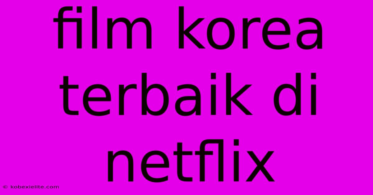 Film Korea Terbaik Di Netflix