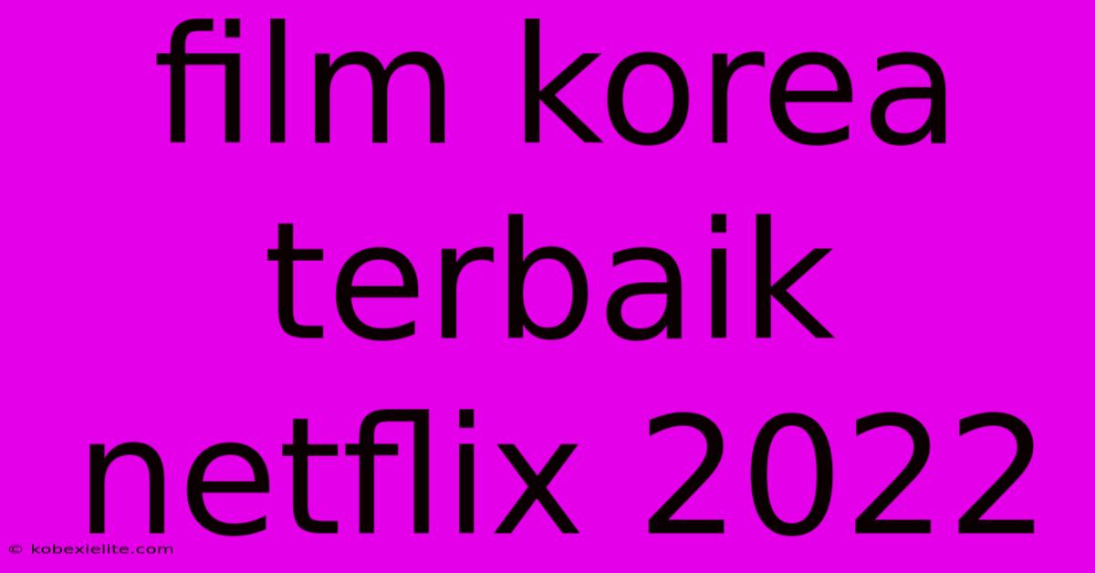 Film Korea Terbaik Netflix 2022