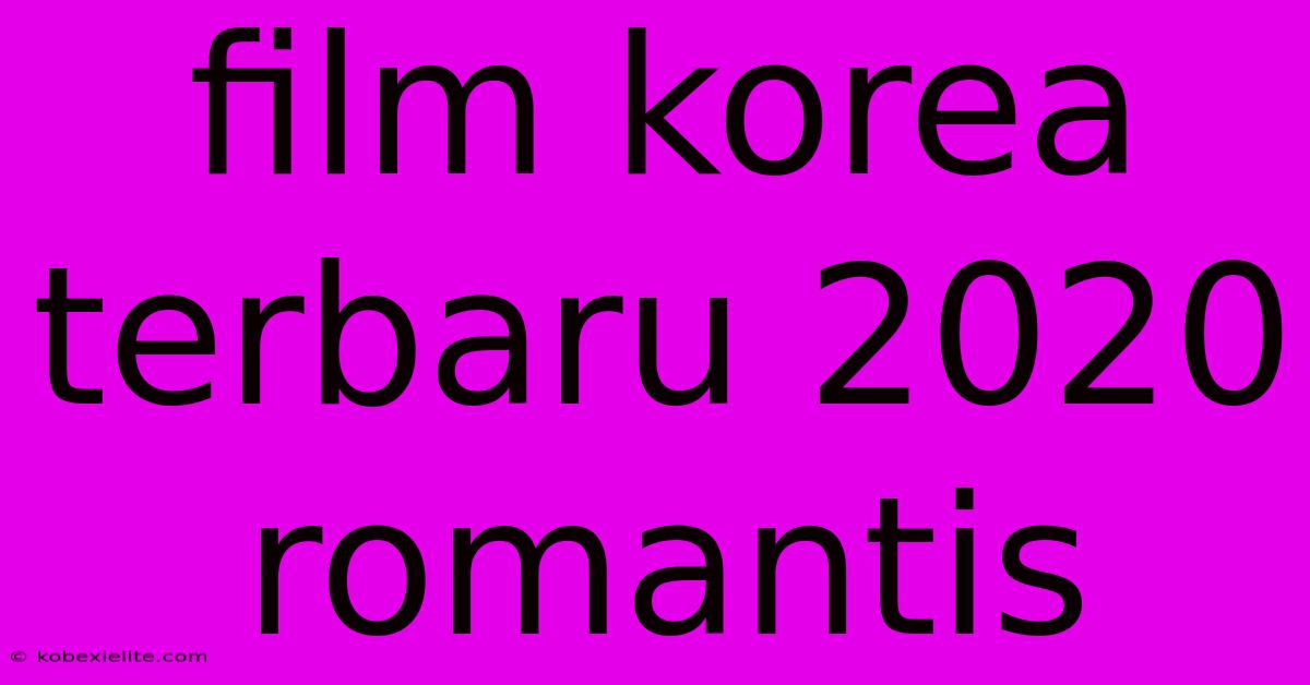 Film Korea Terbaru 2020 Romantis