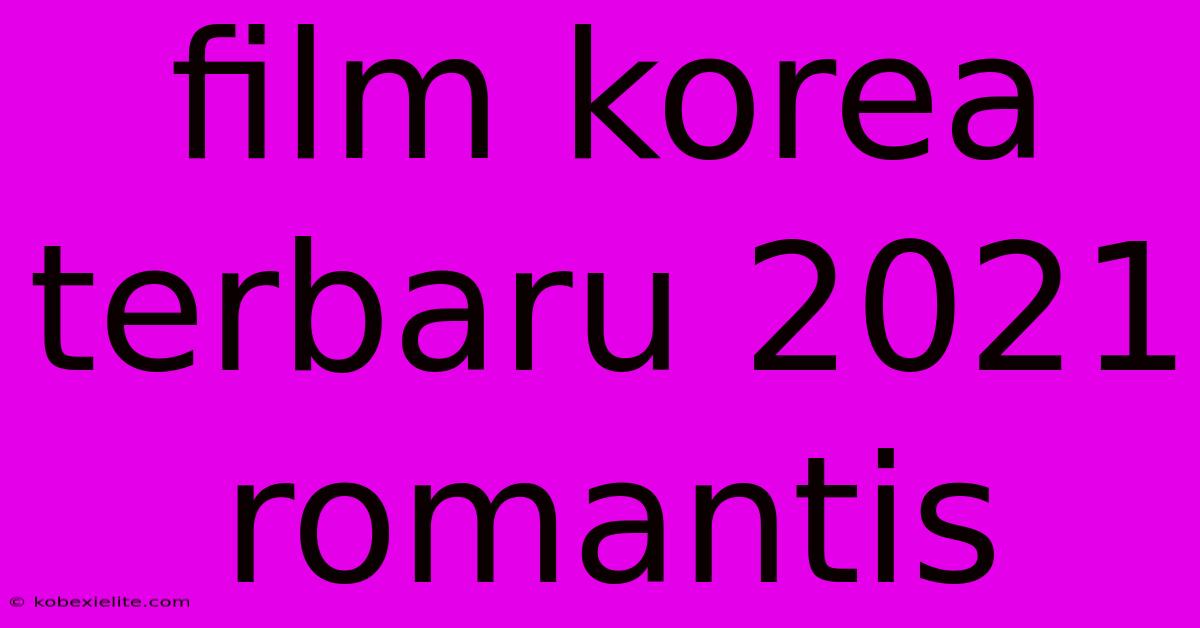 Film Korea Terbaru 2021 Romantis