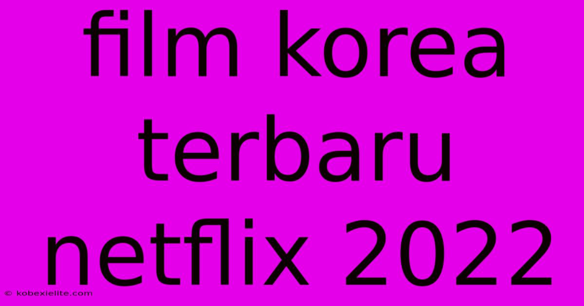 Film Korea Terbaru Netflix 2022