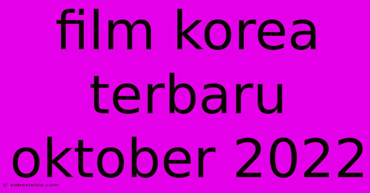 Film Korea Terbaru Oktober 2022