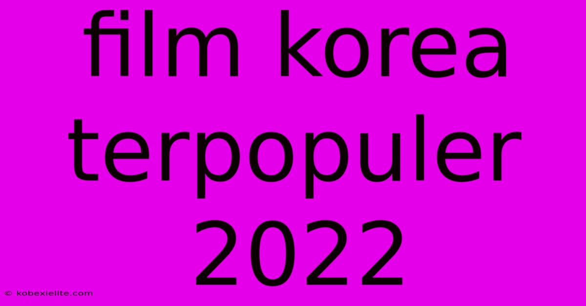 Film Korea Terpopuler 2022