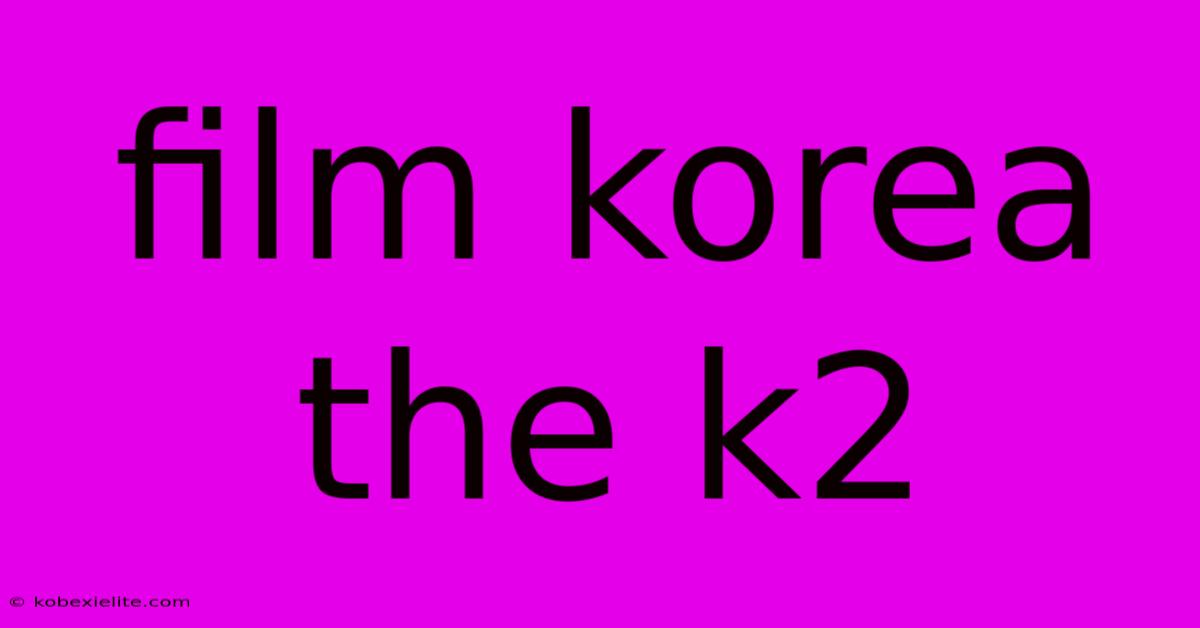 Film Korea The K2