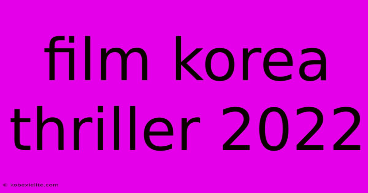 Film Korea Thriller 2022