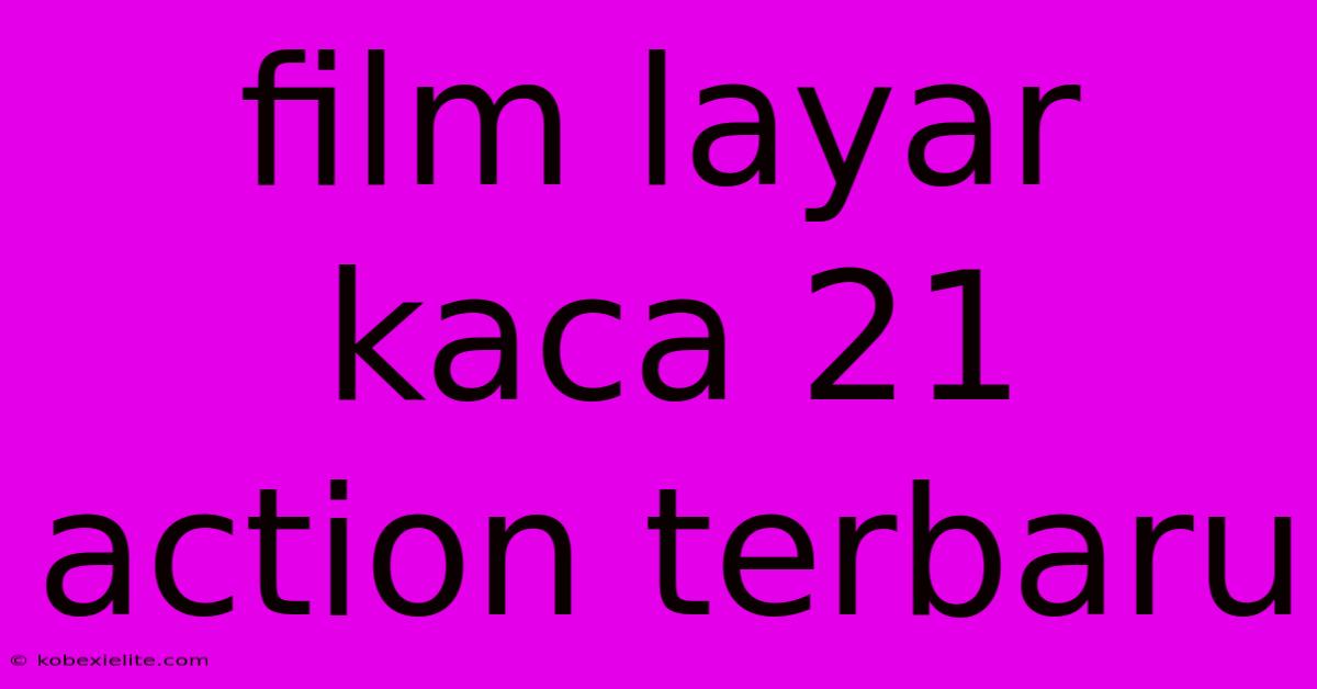 Film Layar Kaca 21 Action Terbaru