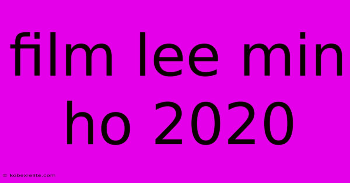 Film Lee Min Ho 2020