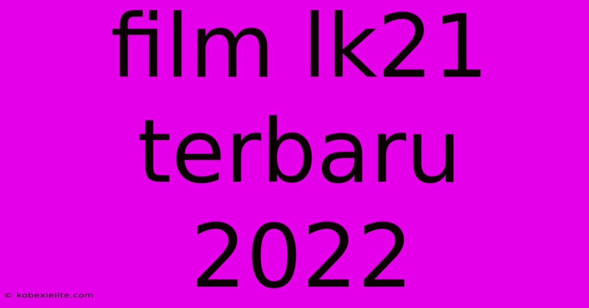 Film Lk21 Terbaru 2022