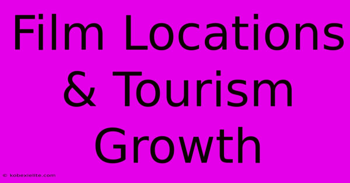 Film Locations & Tourism Growth