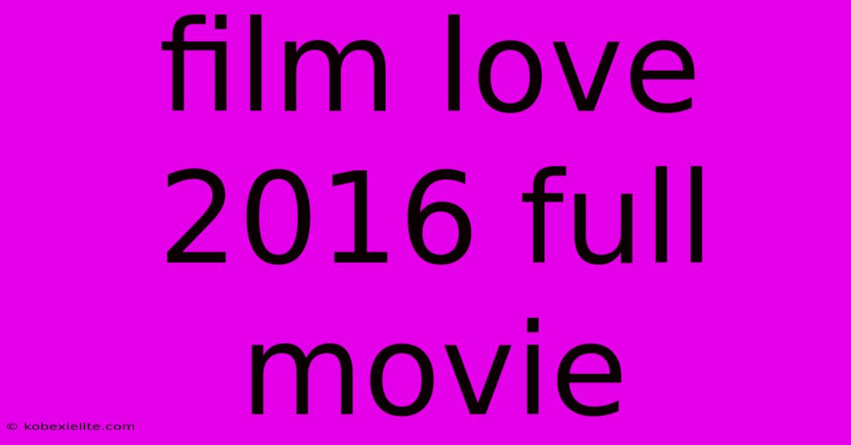 Film Love 2016 Full Movie