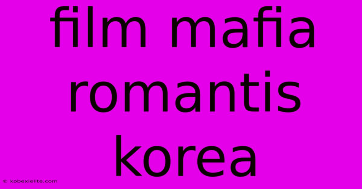 Film Mafia Romantis Korea