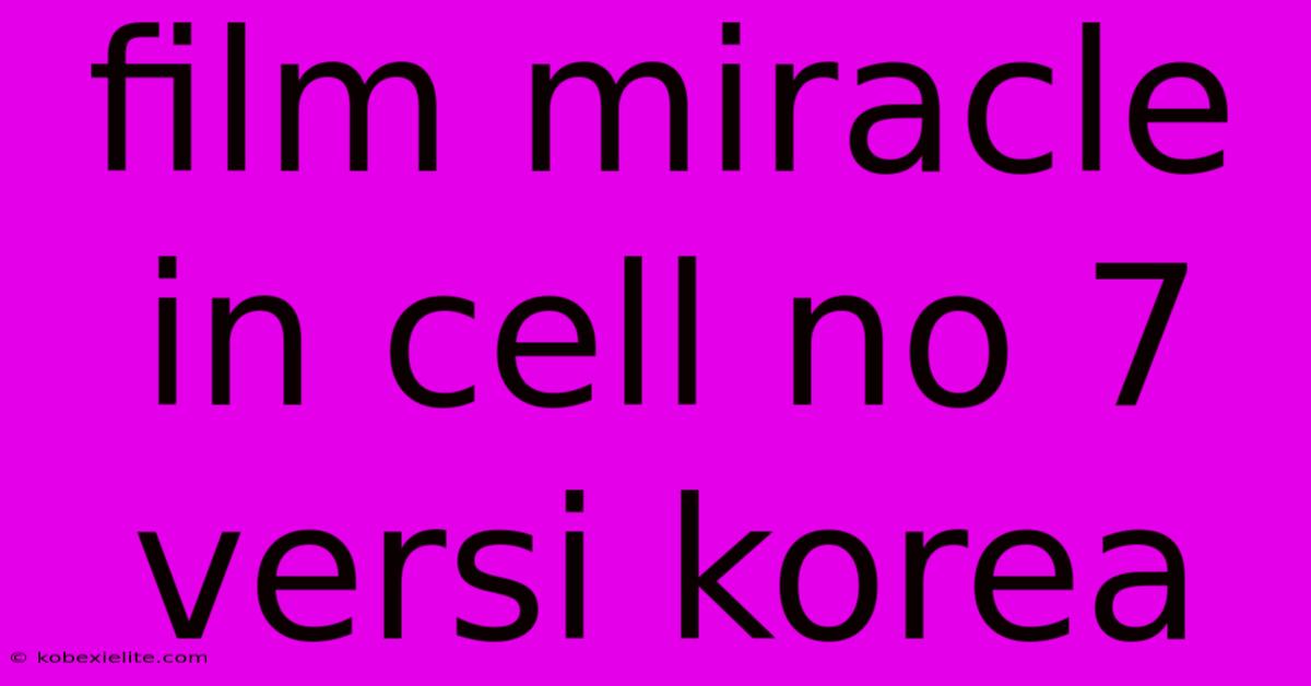 Film Miracle In Cell No 7 Versi Korea