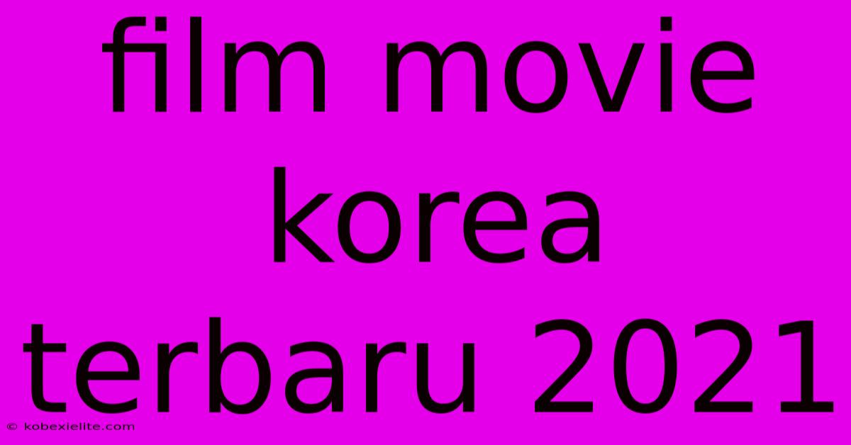 Film Movie Korea Terbaru 2021