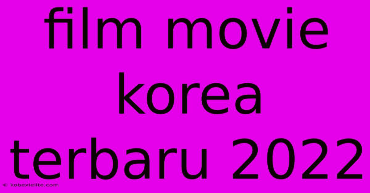 Film Movie Korea Terbaru 2022