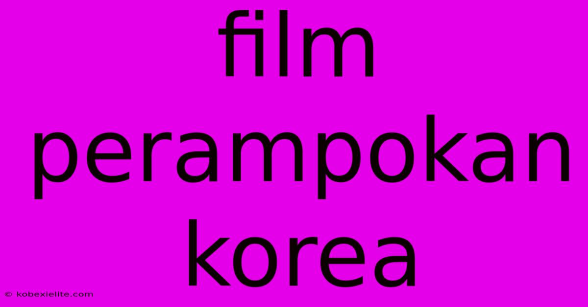 Film Perampokan Korea