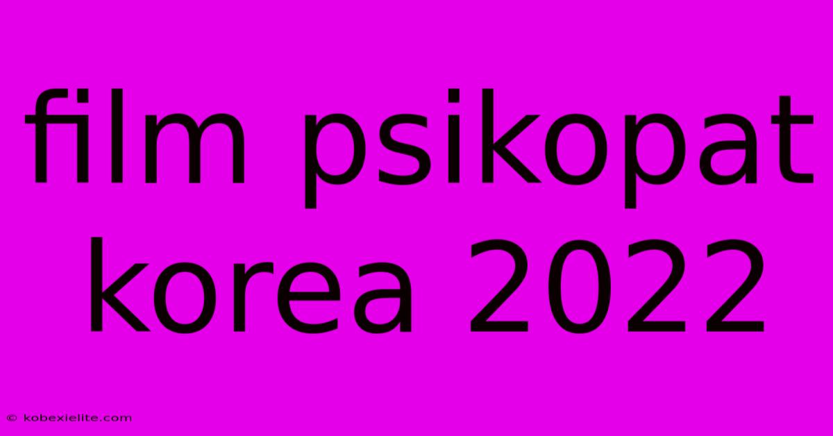 Film Psikopat Korea 2022