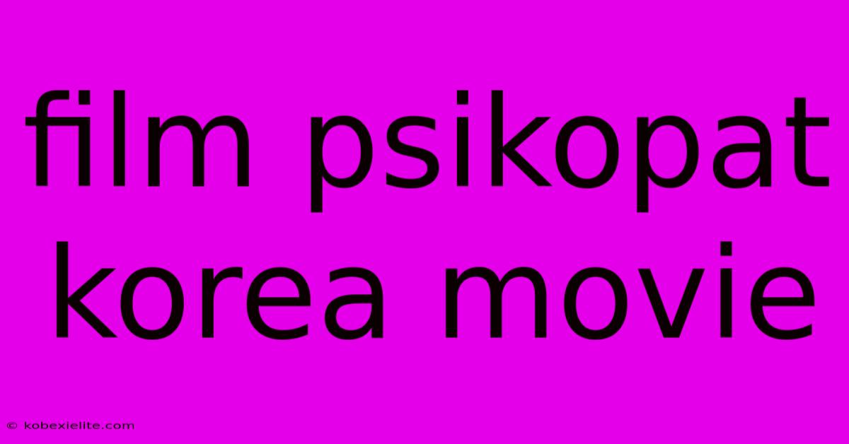 Film Psikopat Korea Movie